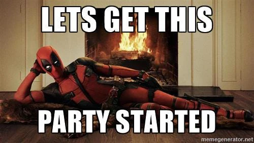Deadpool meme with the text 'Lets get this party started'.
