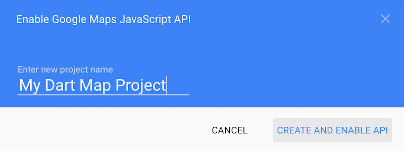 A dialog box with the title 'Enable Google Maps JavaScript API' and a text field with 'My Dart Map Project' entered.